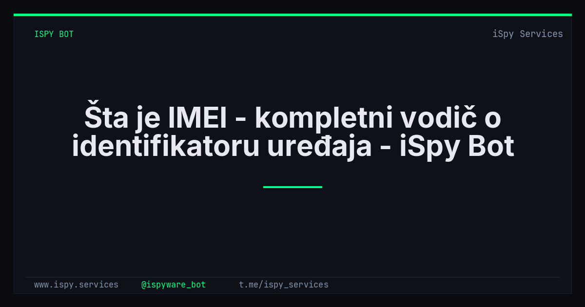 Šta je IMEI - kompletni vodič o identifikatoru uređaja - iSpy Bot