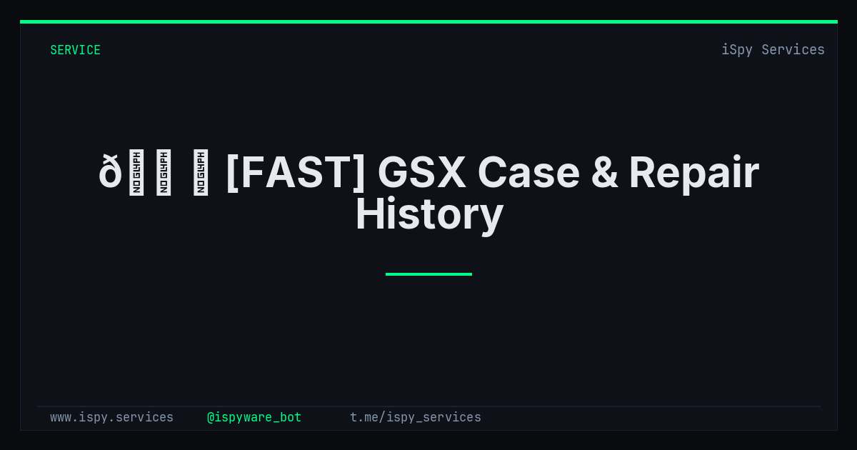 [FAST] GSX Case & Repair History - iSpy Bot