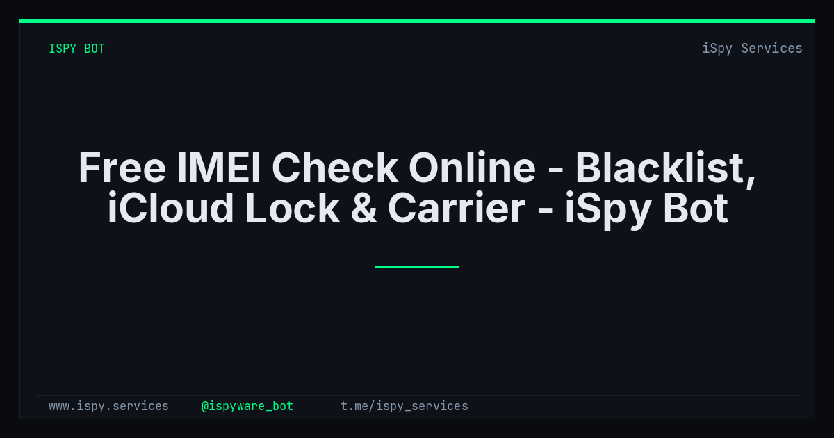 Free IMEI Check Online - Blacklist, iCloud Lock & Carrier - iSpy Bot