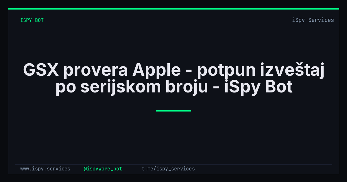 GSX provera Apple - potpun izveštaj po serijskom broju - iSpy Bot