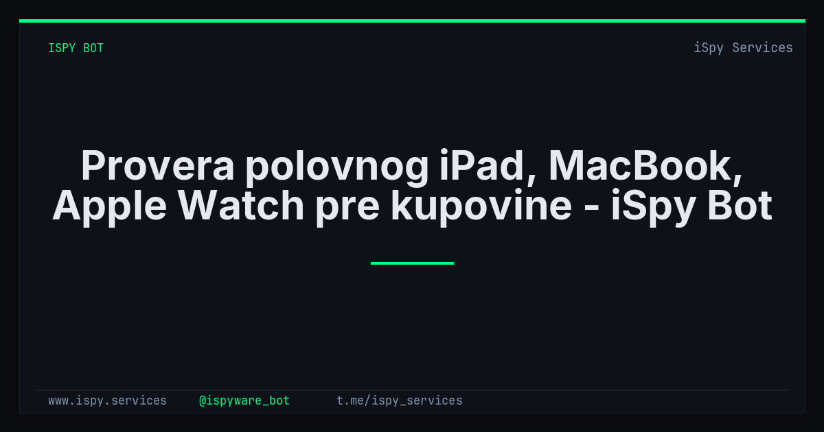 Provera polovnog iPad, MacBook, Apple Watch pre kupovine - iSpy Bot