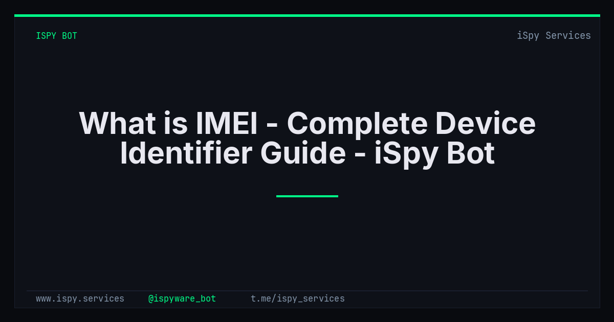 What is IMEI - Complete Device Identifier Guide - iSpy Bot