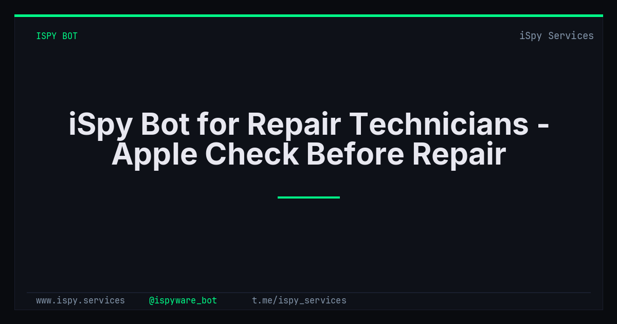 iSpy Bot for Repair Technicians - Apple Check Before Repair
